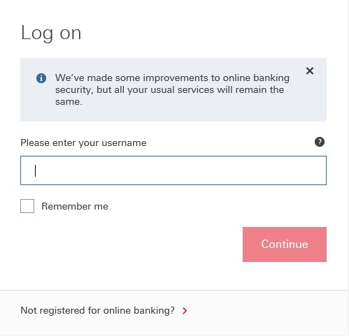 Log on form for new online banking consisting of - notification with text "We've made some improvement to online banking security, but all your usual services will remain the same. Please enter your name input field with a remember me check box and continue button. 